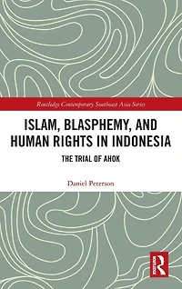 Islam, Blasphemy, and Human Rights Indonesia: The Trial of Ahok