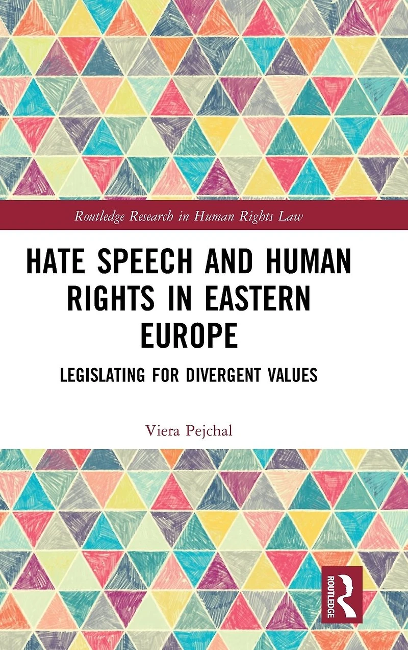 Hate Speech and Human Rights Eastern Europe: Legislating for Divergent Values