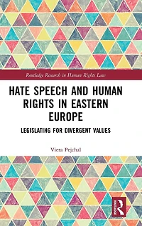 Hate Speech and Human Rights Eastern Europe: Legislating for Divergent Values