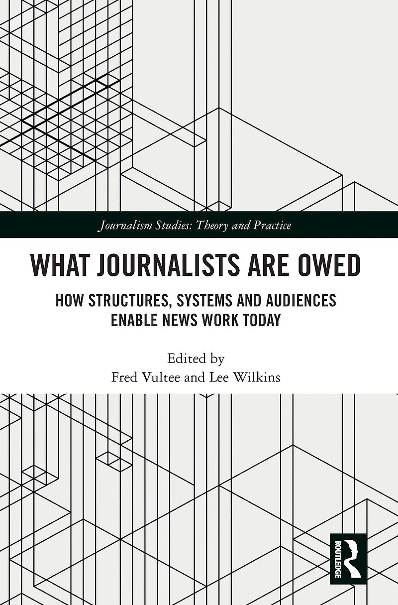 What Journalists Are Owed: How Structures, Systems and Audiences Enable News Work Today
