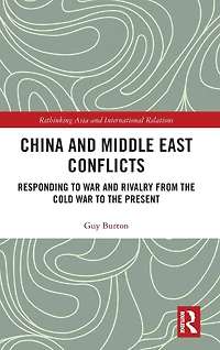 China and Middle East Conflicts: Responding to War Rivalry from the Cold Present