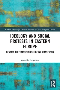 Ideology and Social Protests Eastern Europe: Beyond the Transition's Liberal Consensus