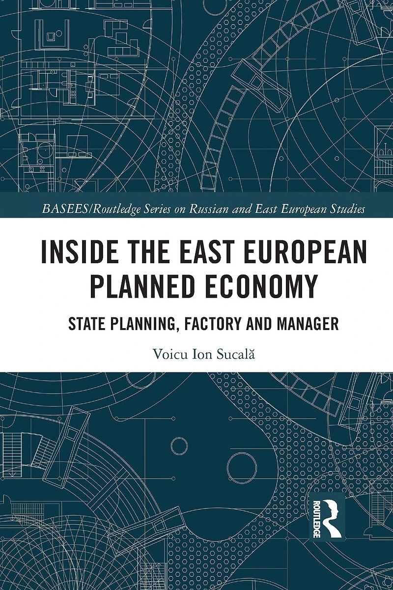 Inside the East European Planned Economy: State Planning, Factory and Manager