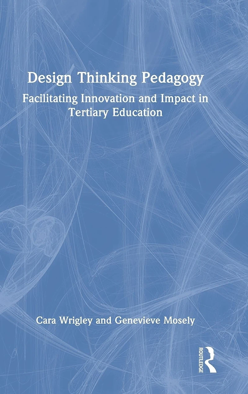 Design Thinking Pedagogy: Facilitating Innovation and Impact Tertiary Education