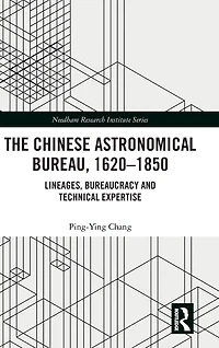 The Chinese Astronomical Bureau, 1620-1850: Lineages, Bureaucracy and Technical Expertise