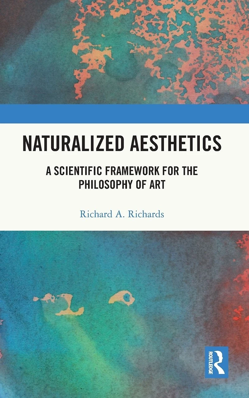 Naturalized Aesthetics: A Scientific Framework for the Philosophy of Art