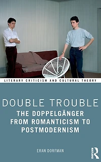 Double Trouble: The Doppelgänger from Romanticism to Postmodernism