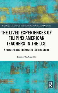 the Lived Experiences of Filipinx American Teachers U.S.: A Hermeneutic Phenomenological Study