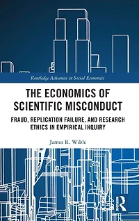 The Economics of Scientific Misconduct: Fraud, Replication Failure, and Research Ethics Empirical Inquiry