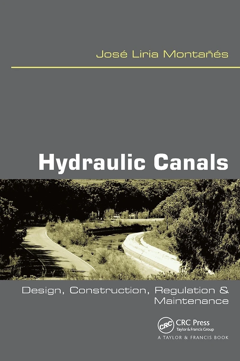 Hydraulic Canals: Design, Construction, Regulation and Maintenance