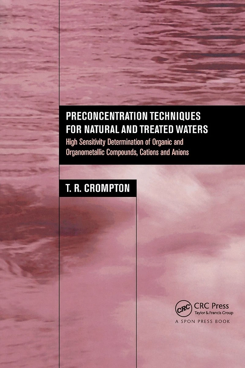 Preconcentration Techniques for Natural and Treated Waters: High Sensitivity Determination of Organic Organometallic Compounds, Cations Anions