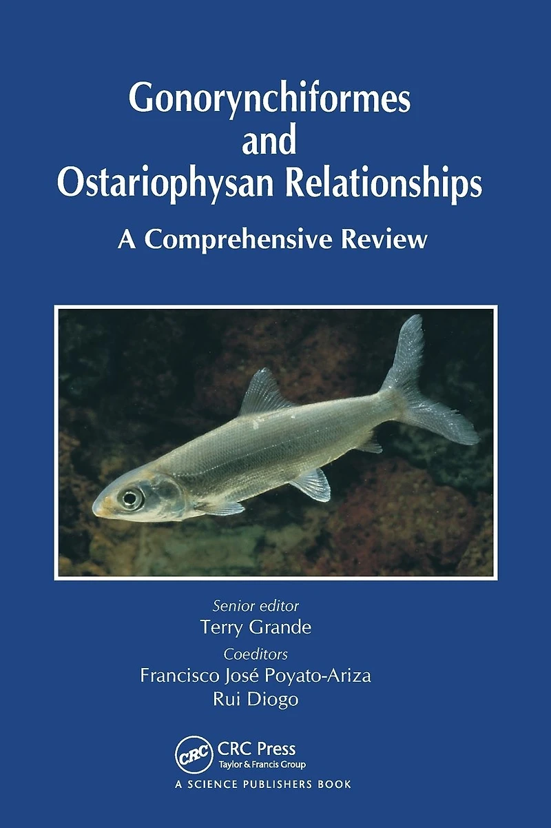 Gonorynchiformes and Ostariophysan Relationships: A Comprehensive Review (Series on: Teleostean Fish Biology)