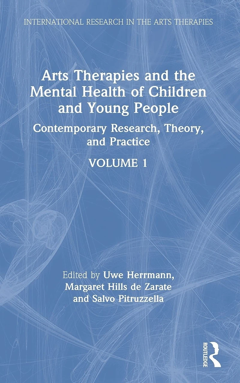 Arts Therapies and the Mental Health of Children Young People: Contemporary Research, Theory Practice, Volume 1