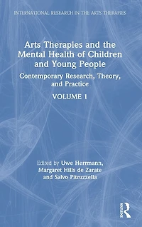 Arts Therapies and the Mental Health of Children Young People: Contemporary Research, Theory Practice, Volume 1