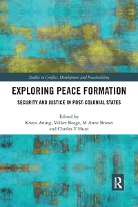 Exploring Peace Formation: Security and Justice Post-Colonial States
