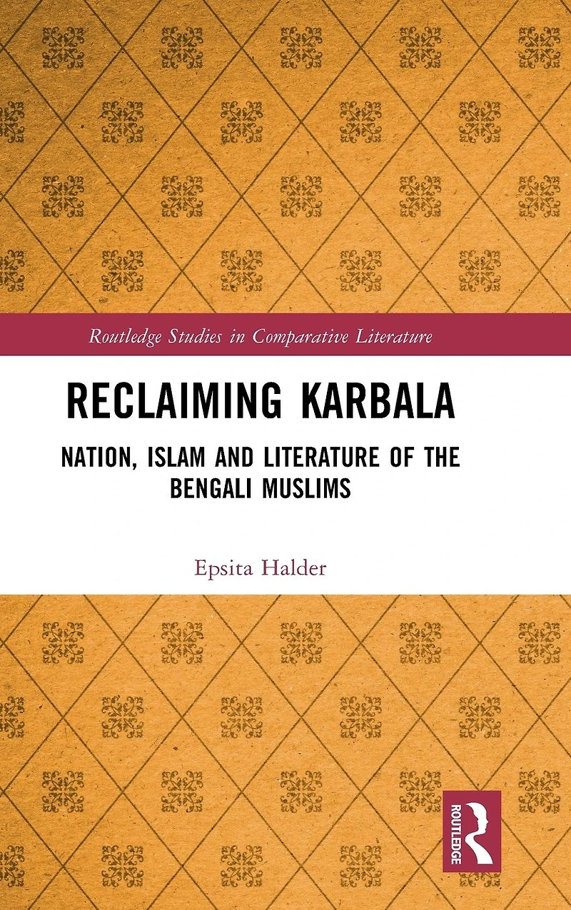 Reclaiming Karbala: Nation, Islam and Literature of the Bengali Muslims