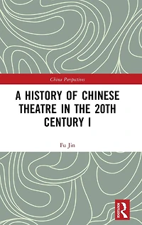 A History of Chinese Theatre the 20th Century I