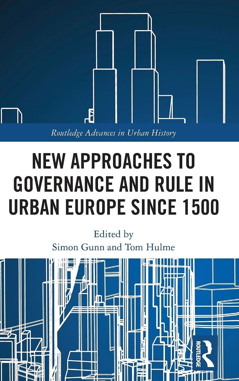 New Approaches to Governance and Rule Urban Europe Since 1500