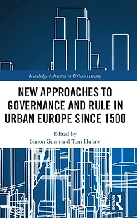 New Approaches to Governance and Rule Urban Europe Since 1500
