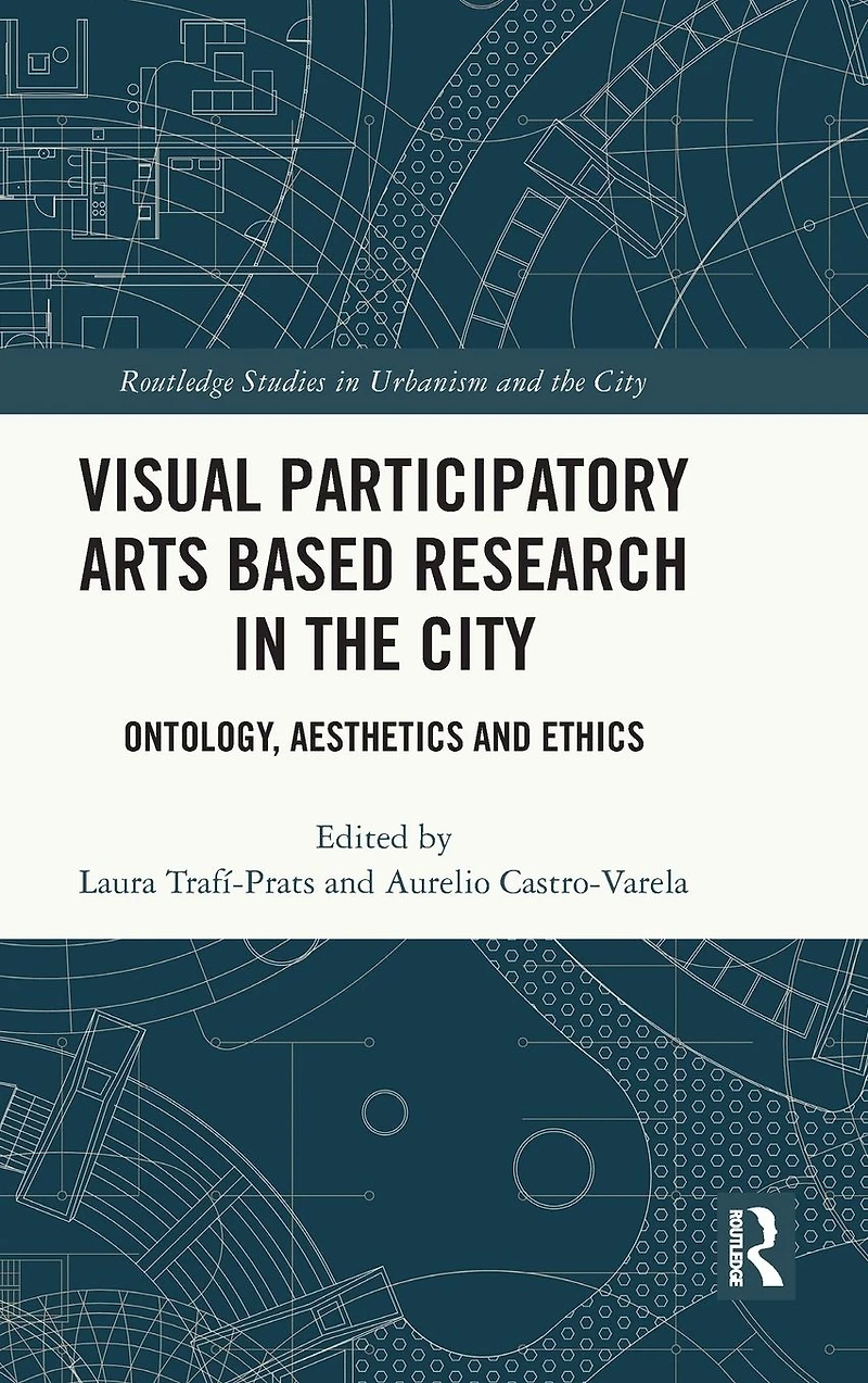 Visual Participatory Arts Based Research the City: Ontology, Aesthetics and Ethics