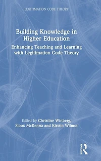 Building Knowledge Higher Education: Enhancing Teaching and Learning with Legitimation Code Theory