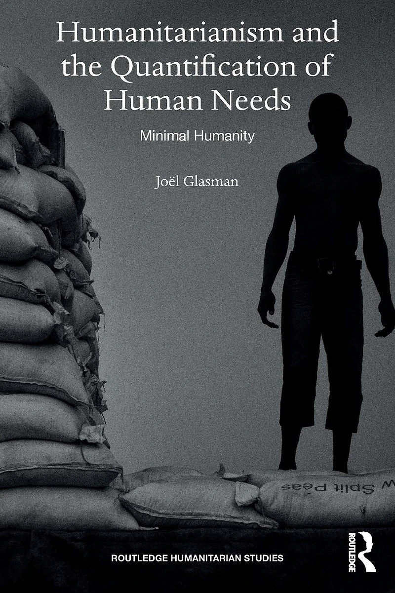 Humanitarianism and the Quantification of Human Needs: Minimal Humanity