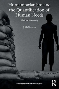Humanitarianism and the Quantification of Human Needs: Minimal Humanity