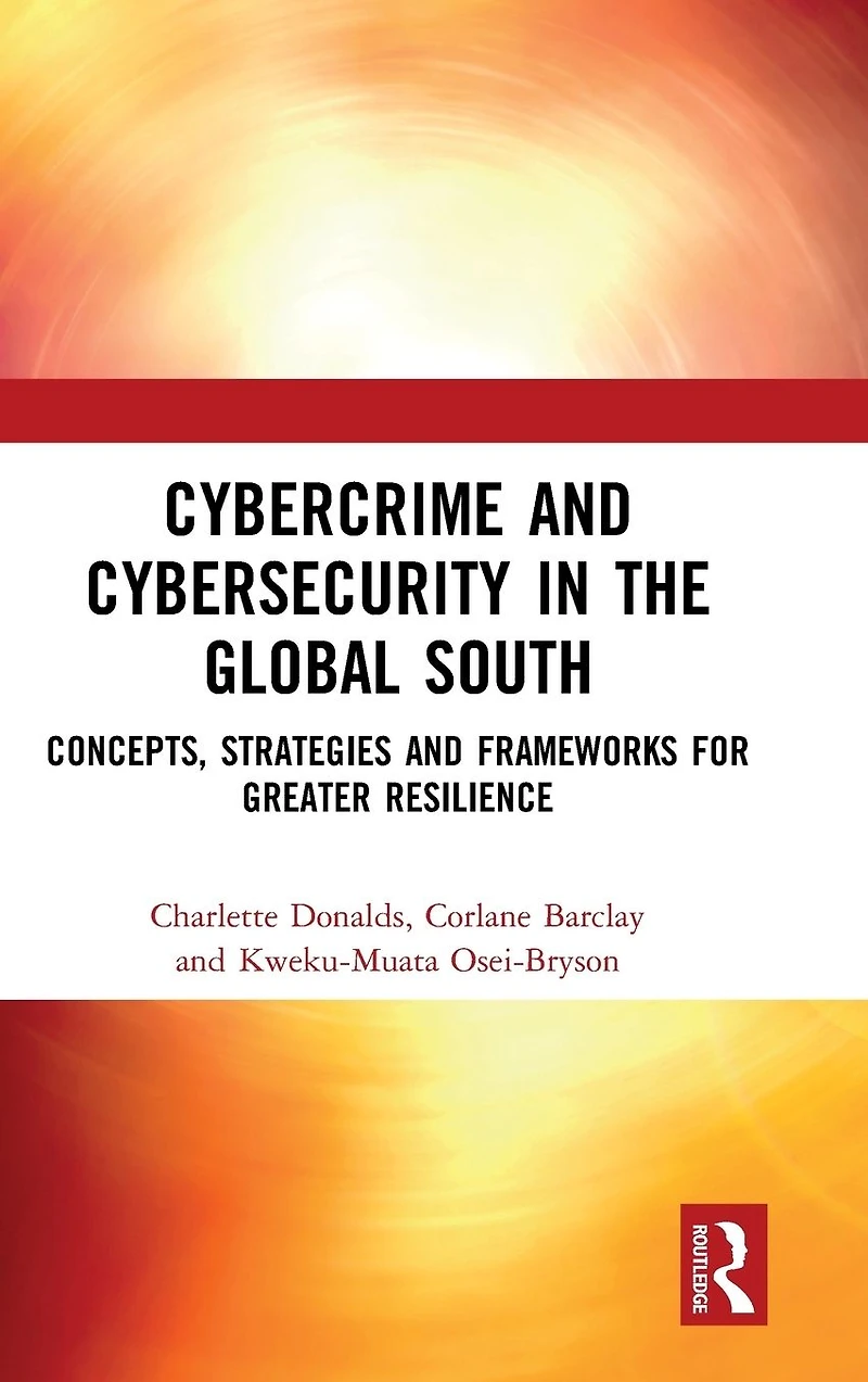 Cybercrime and Cybersecurity the Global South: Concepts, Strategies Frameworks for Greater Resilience