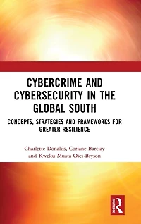 Cybercrime and Cybersecurity the Global South: Concepts, Strategies Frameworks for Greater Resilience