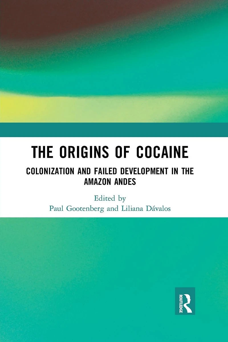 the Origins of Cocaine: Colonization and Failed Development Amazon Andes