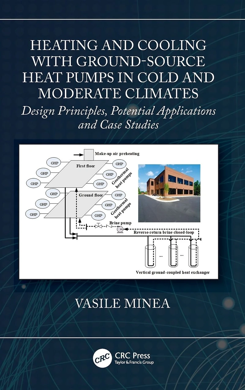 Heating and Cooling with Ground-Source Heat Pumps Cold Moderate Climates: Design Principles, Potential Applications Case Studies