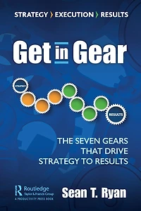 Get Gear: The Seven Gears that Drive Strategy to Results