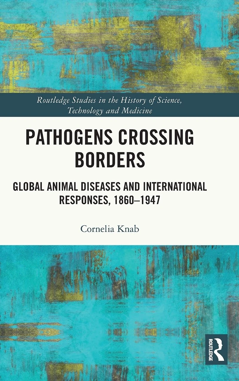 Pathogens Crossing Borders: Global Animal Diseases and International Responses, 1860-1947