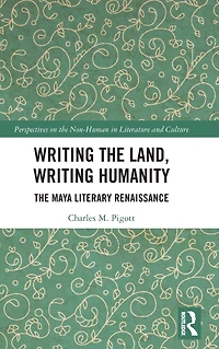 Writing The Land, Humanity: Maya Literary Renaissance