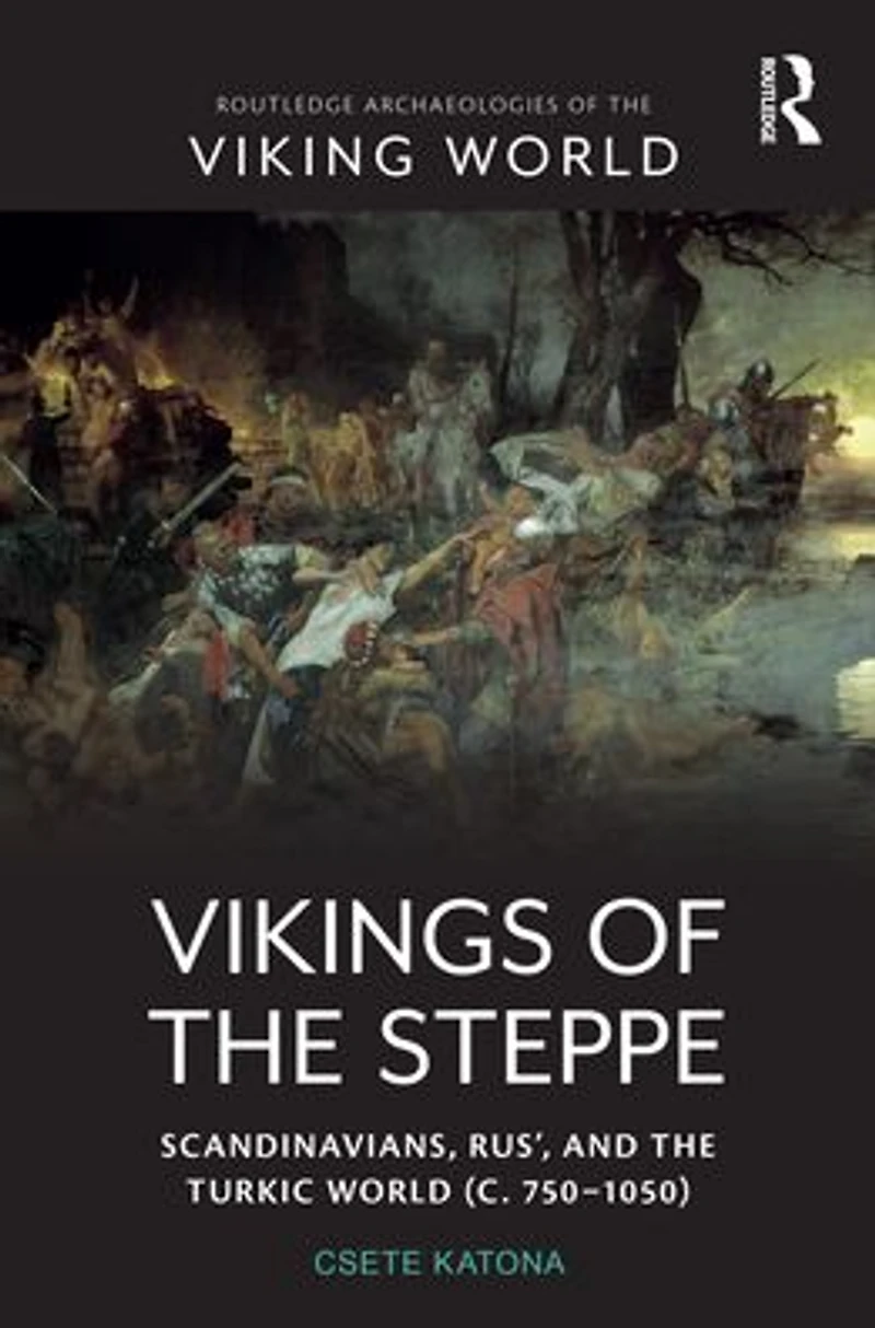 Vikings of the Steppe: Scandinavians, Rus', and Turkic World (c. 750-1050)