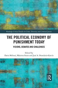 The Political Economy of Punishment Today: Visions, Debates and Challenges