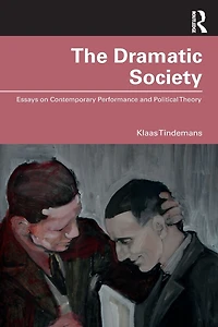 The Dramatic Society: Essays on Contemporary Performance and Political Theory