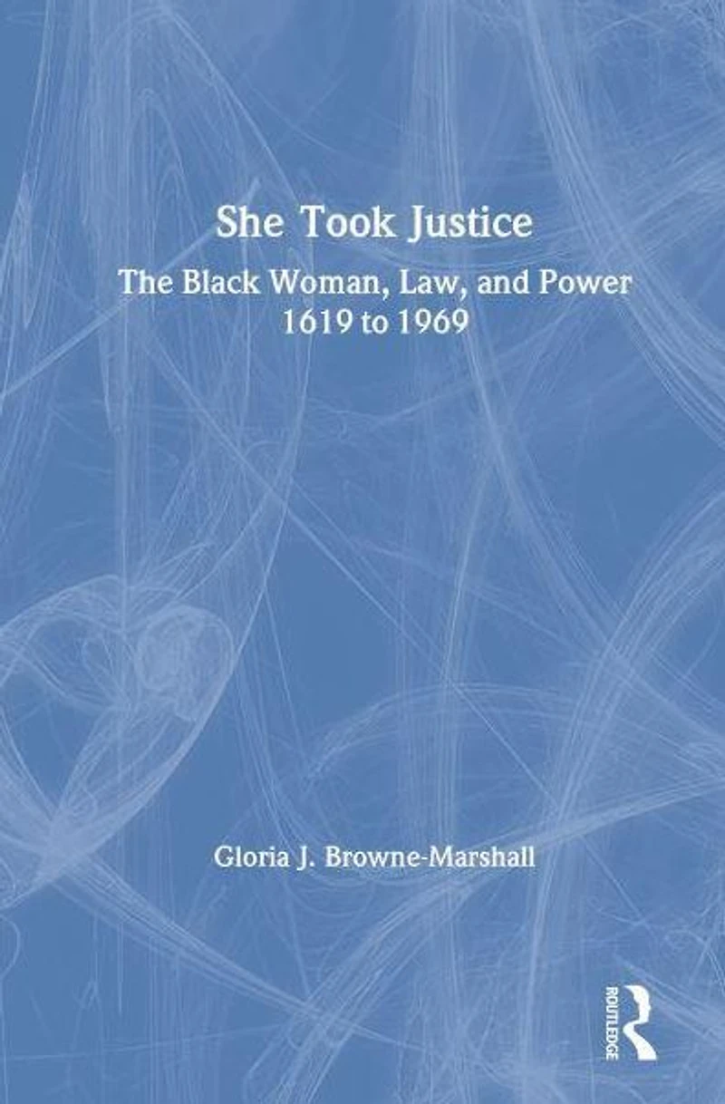 She Took Justice: The Black Woman, Law, and Power - 1619 to 1969