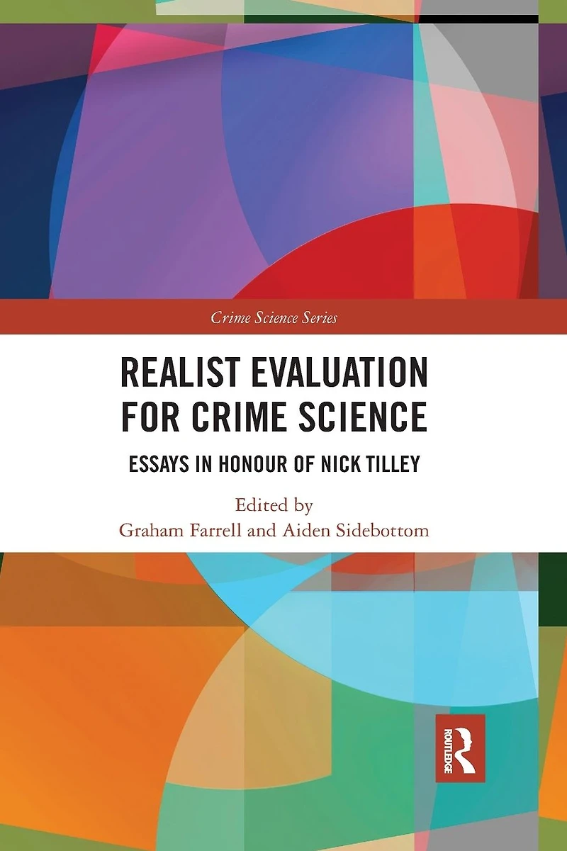 Realist Evaluation for Crime Science: Essays Honour of Nick Tilley