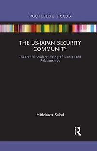 The US-Japan Security Community: Theoretical Understanding of Transpacific Relationships