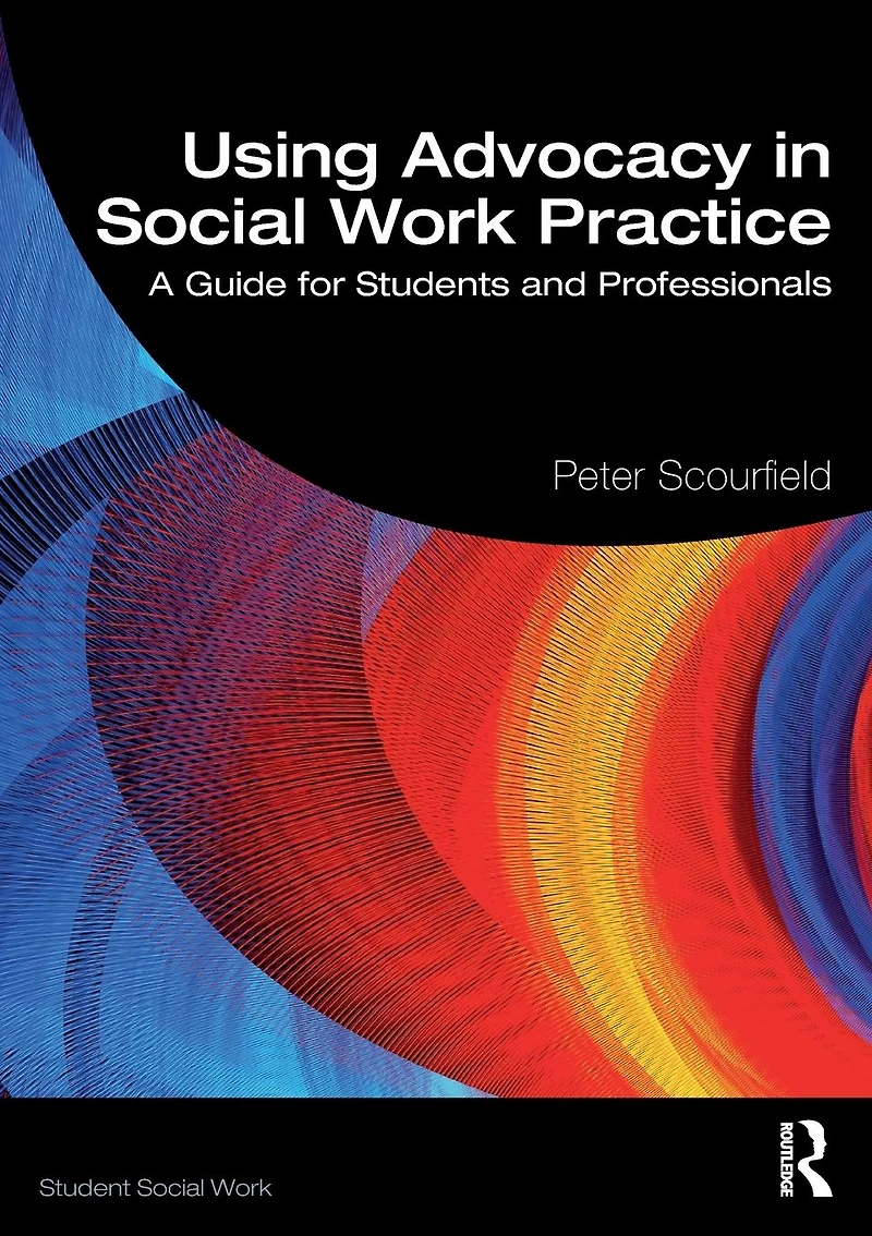 Using Advocacy Social Work Practice: A Guide for Students and Professionals