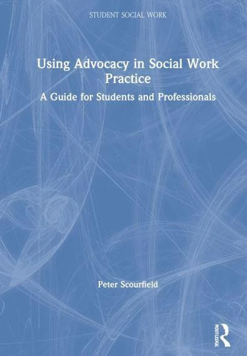 Using Advocacy Social Work Practice: A Guide for Students and Professionals