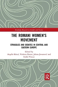 The Romani Women's Movement: Struggles and Debates Central Eastern Europe