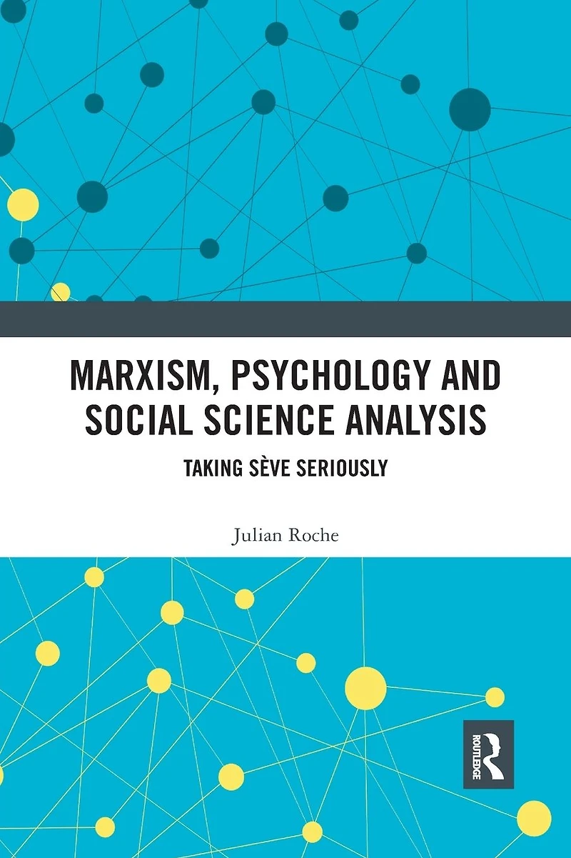 Marxism, Psychology and Social Science Analysis: Taking Sève Seriously