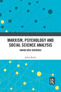 Marxism, Psychology and Social Science Analysis: Taking Sève Seriously