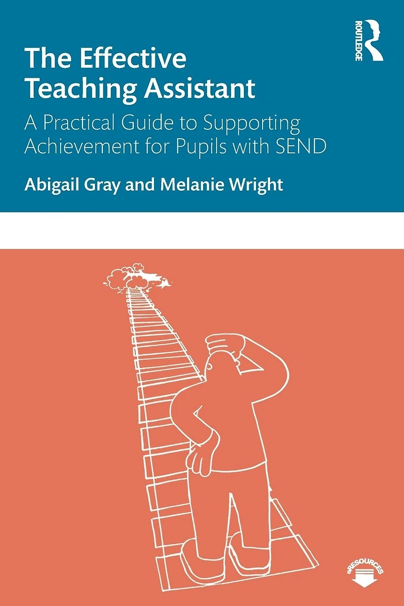 The Effective Teaching Assistant: A Practical Guide to Supporting Achievement for Pupils with SEND