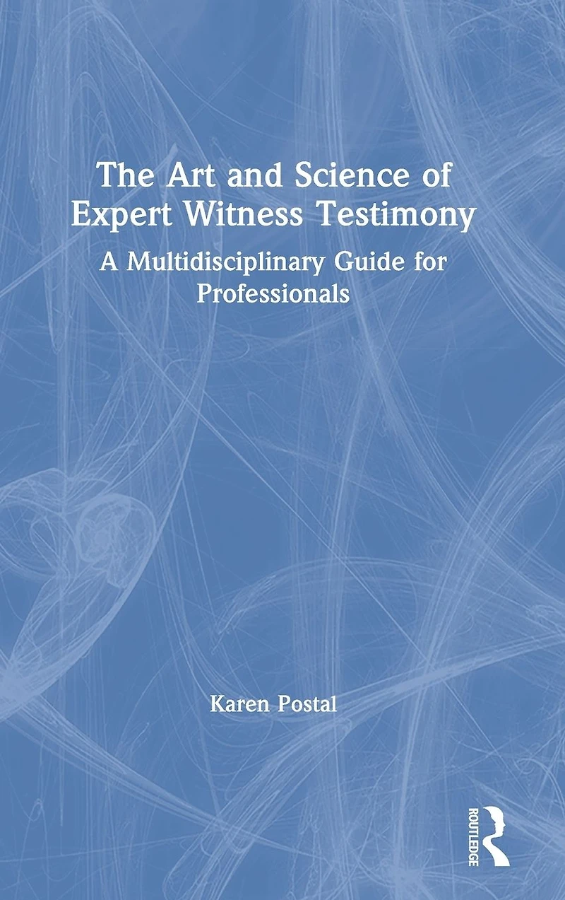 The Art and Science of Expert Witness Testimony: A Multidisciplinary Guide for Professionals