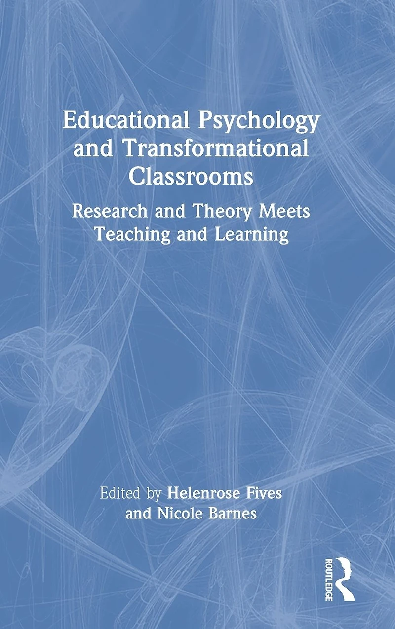 Educational Psychology and Transformational Classrooms: Research Theory Meets Teaching Learning