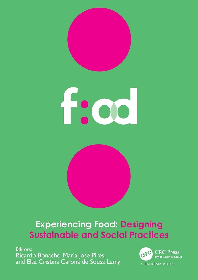 Experiencing Food: Designing Sustainable and Social Practices: Proceedings of the 2nd International Conference on Food Design Studies (EFOOD 2019), 28-30 November 2019, Lisbon, Portugal