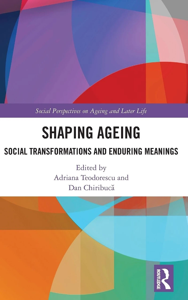 Shaping Ageing: Social Transformations and Enduring Meanings